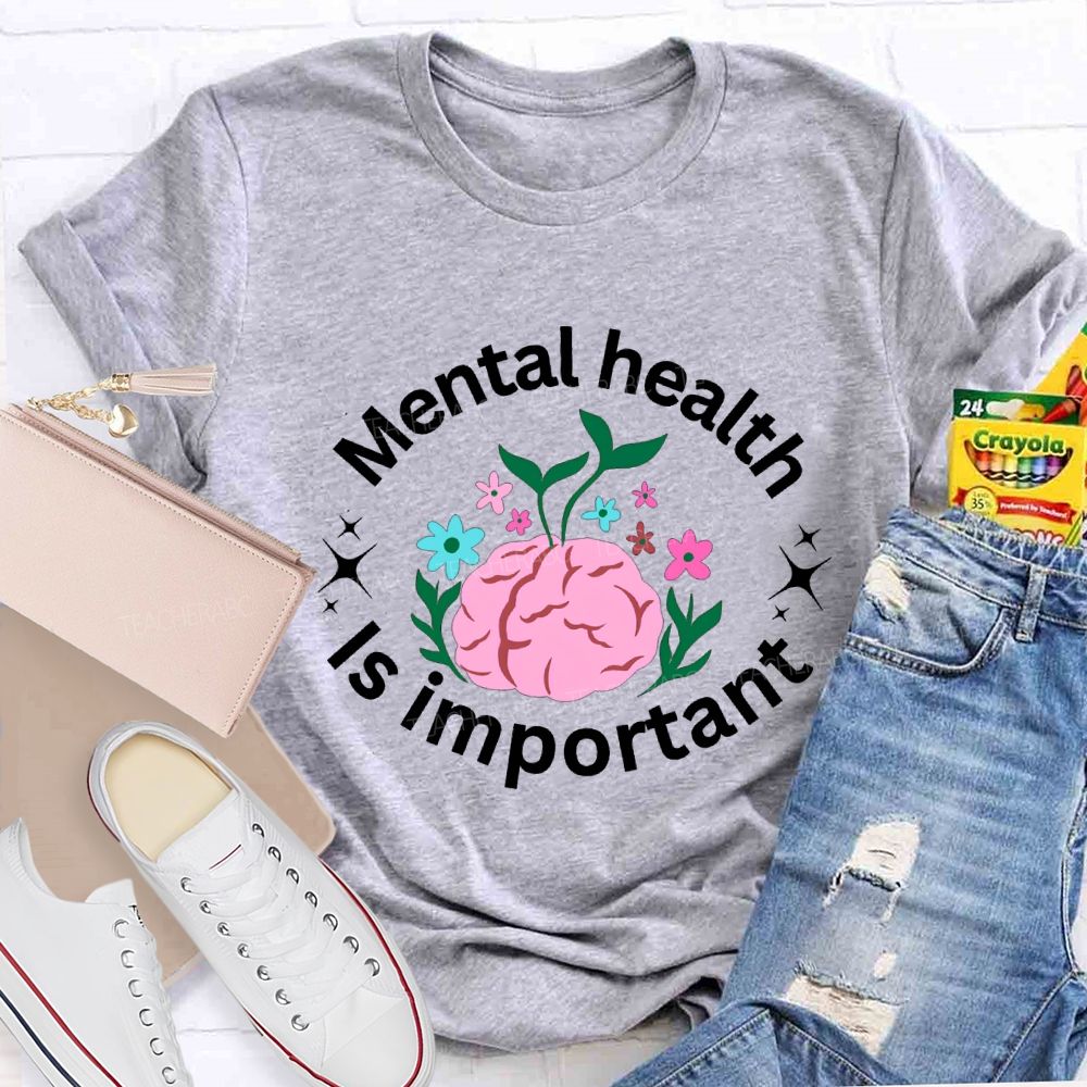 Mental Health Is Important Teacher T-shirt