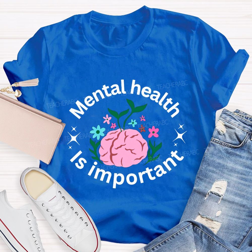 Mental Health Is Important Teacher T-shirt