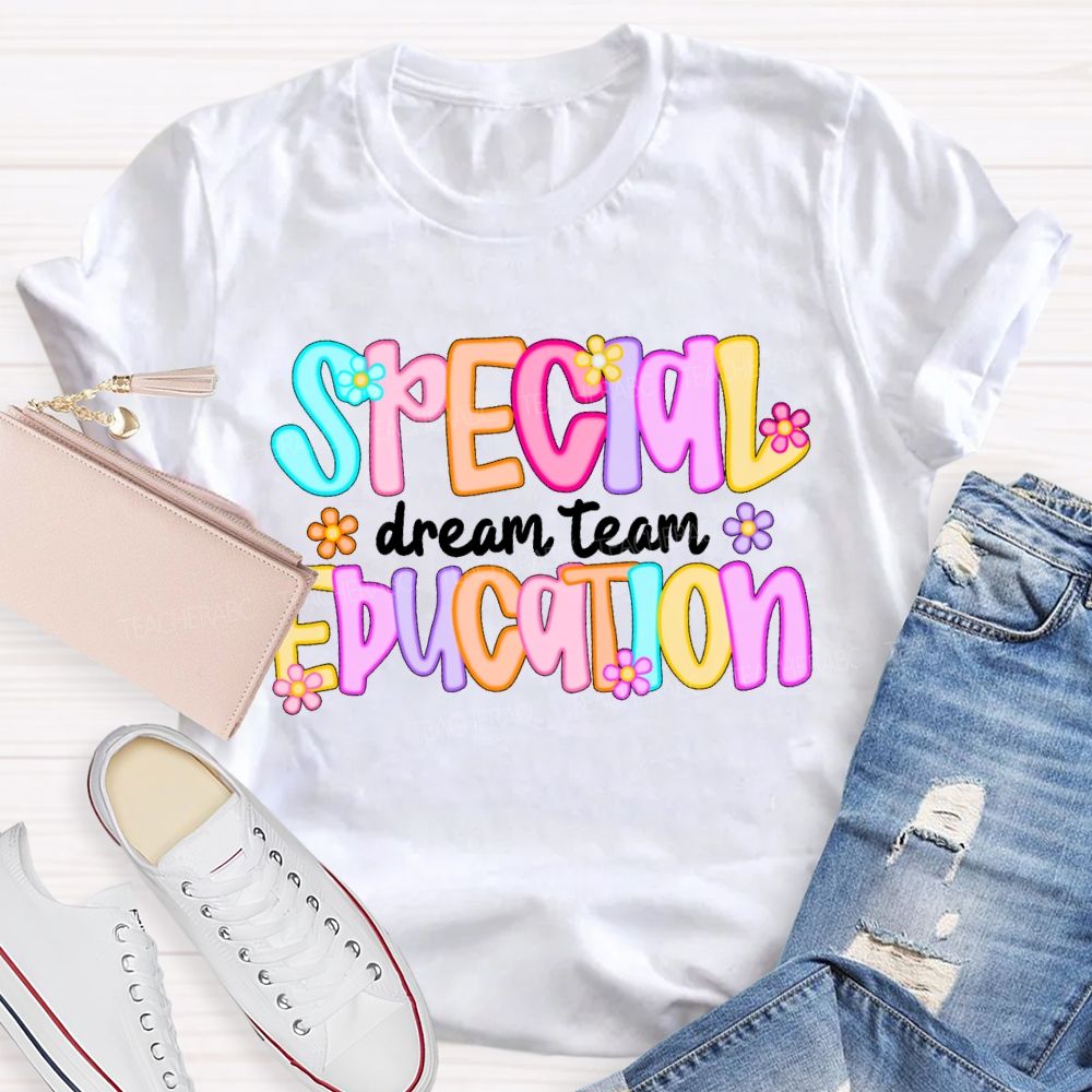 Special Education Dream Team Colorful Letters Flower Teacher T-shirt