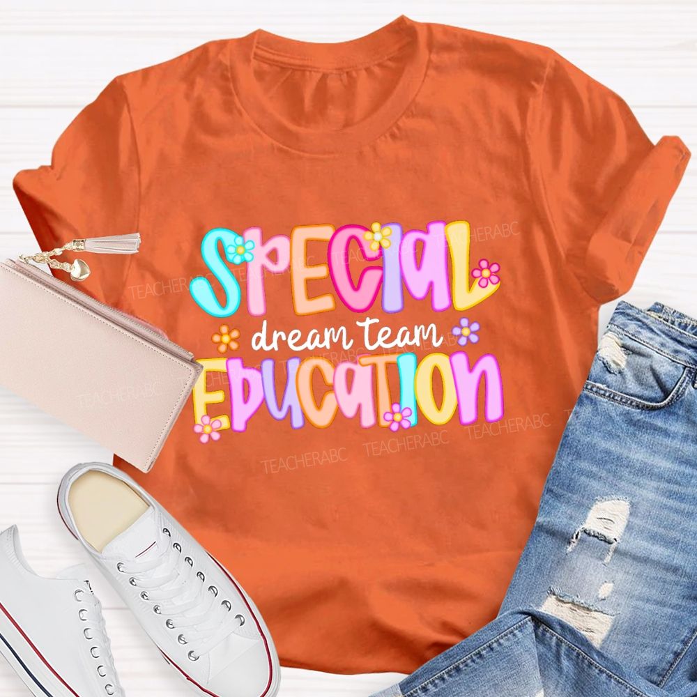 Special Education Dream Team Colorful Letters Flower Teacher T-shirt