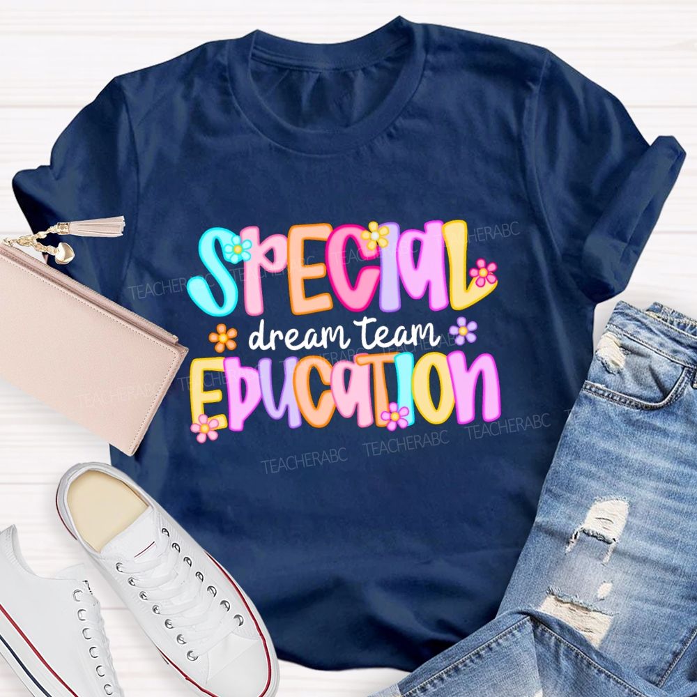 Special Education Dream Team Colorful Letters Flower Teacher T-shirt
