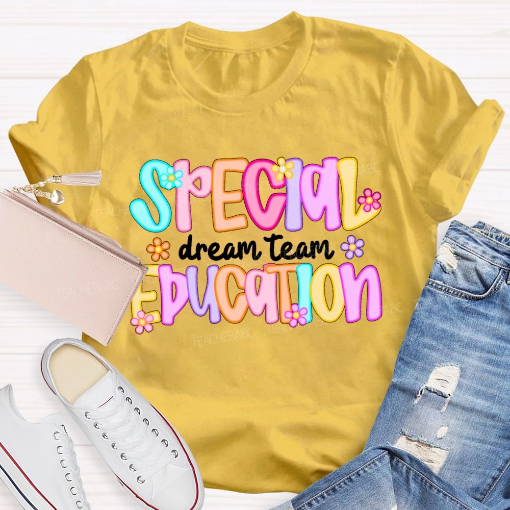 Special Education Dream Team Colorful Letters Flower Teacher T-shirt