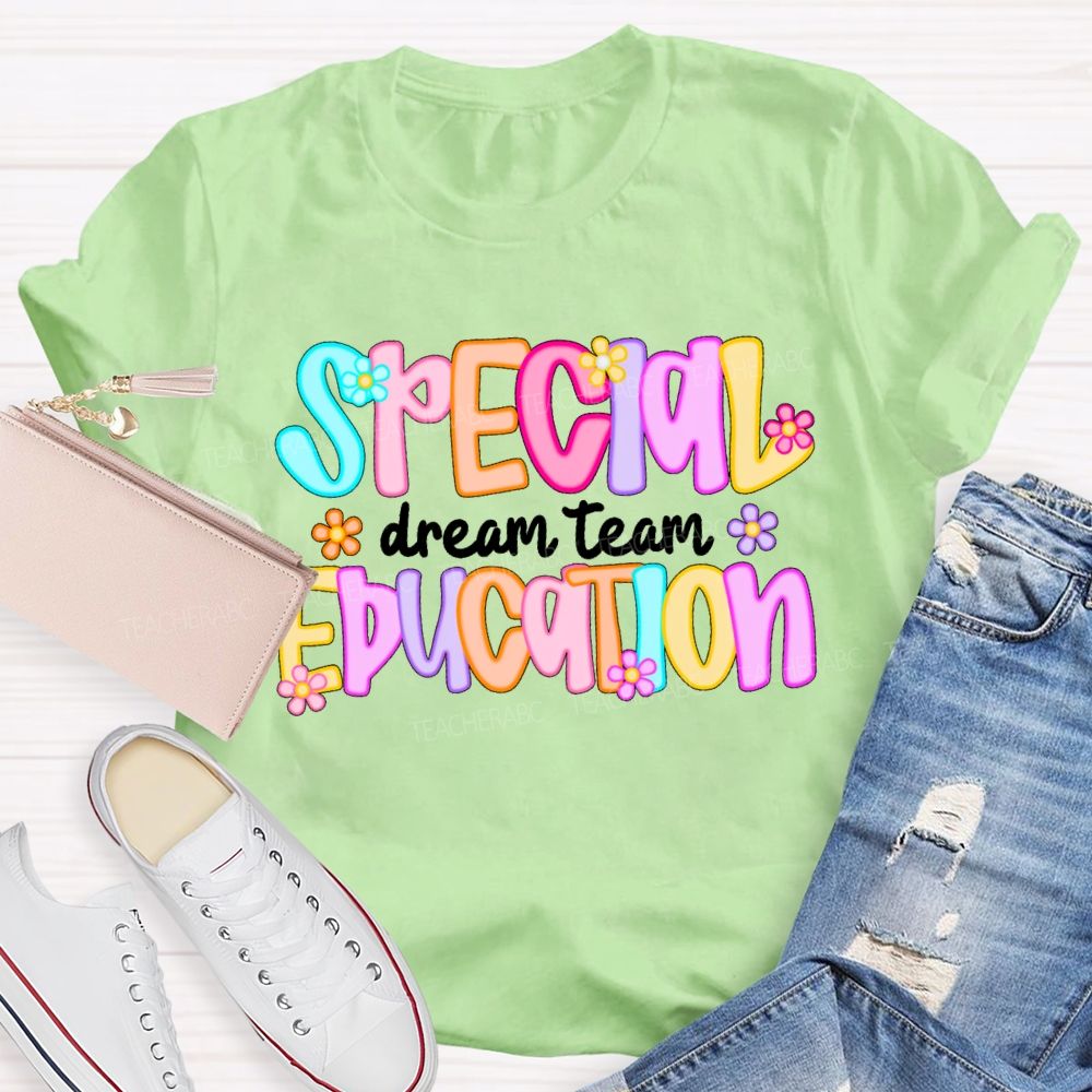 Special Education Dream Team Colorful Letters Flower Teacher T-shirt
