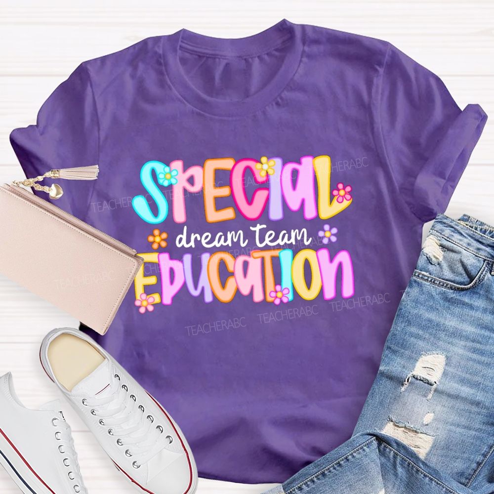 Special Education Dream Team Colorful Letters Flower Teacher T-shirt