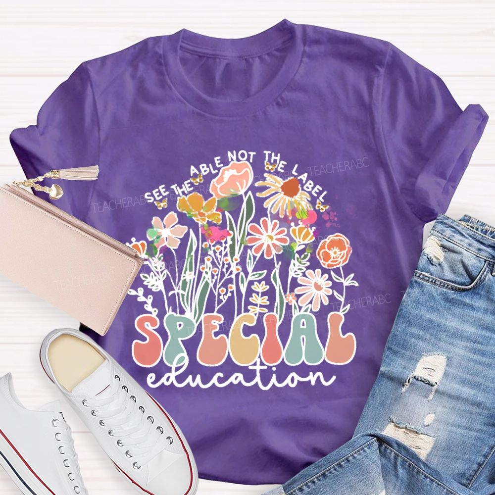 See The Able Not The Label Special Education Flower  Teacher T-shirt