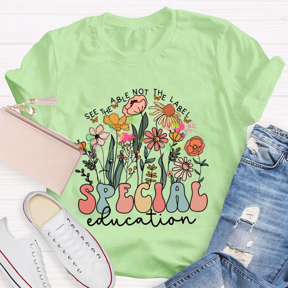 See The Able Not The Label Special Education Flower  Teacher T-shirt