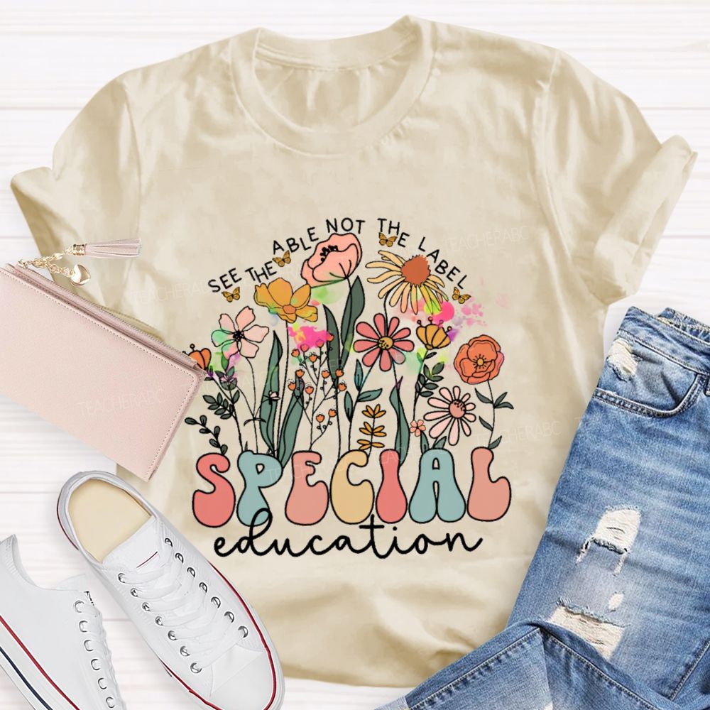 See The Able Not The Label Special Education Flower  Teacher T-shirt
