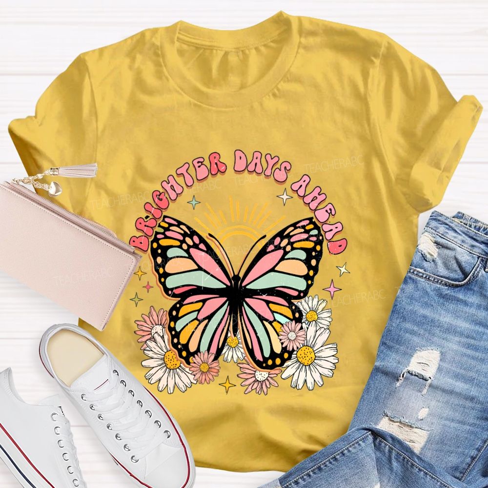 Brighter Days Ahead Graphic Floral Butterfly Teacher T-shirt