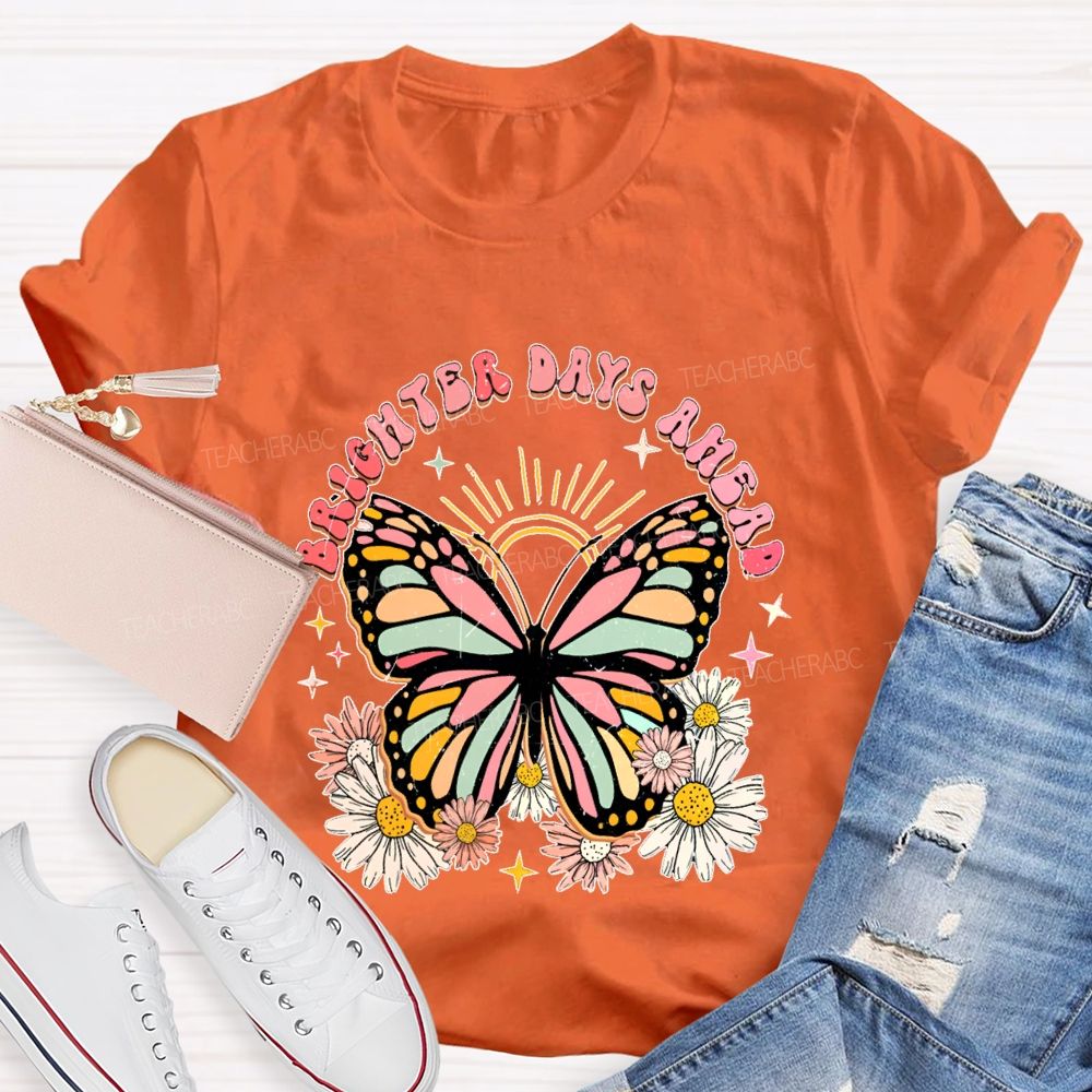 Brighter Days Ahead Graphic Floral Butterfly Teacher T-shirt