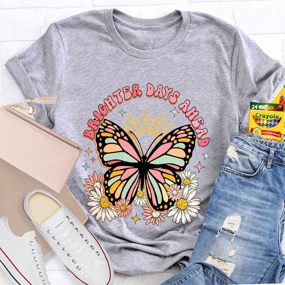 Brighter Days Ahead Graphic Floral Butterfly Teacher T-shirt