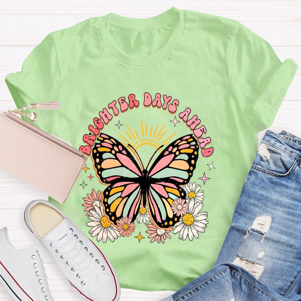 Brighter Days Ahead Graphic Floral Butterfly Teacher T-shirt