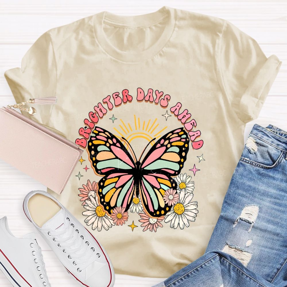 Brighter Days Ahead Graphic Floral Butterfly Teacher T-shirt