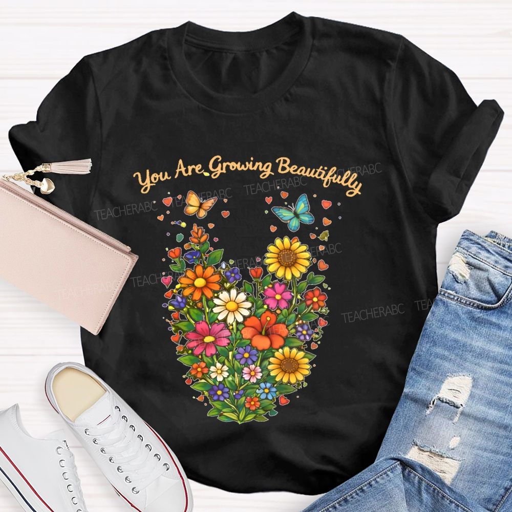 You Are Growing Beautifully  Teacher T-shirt