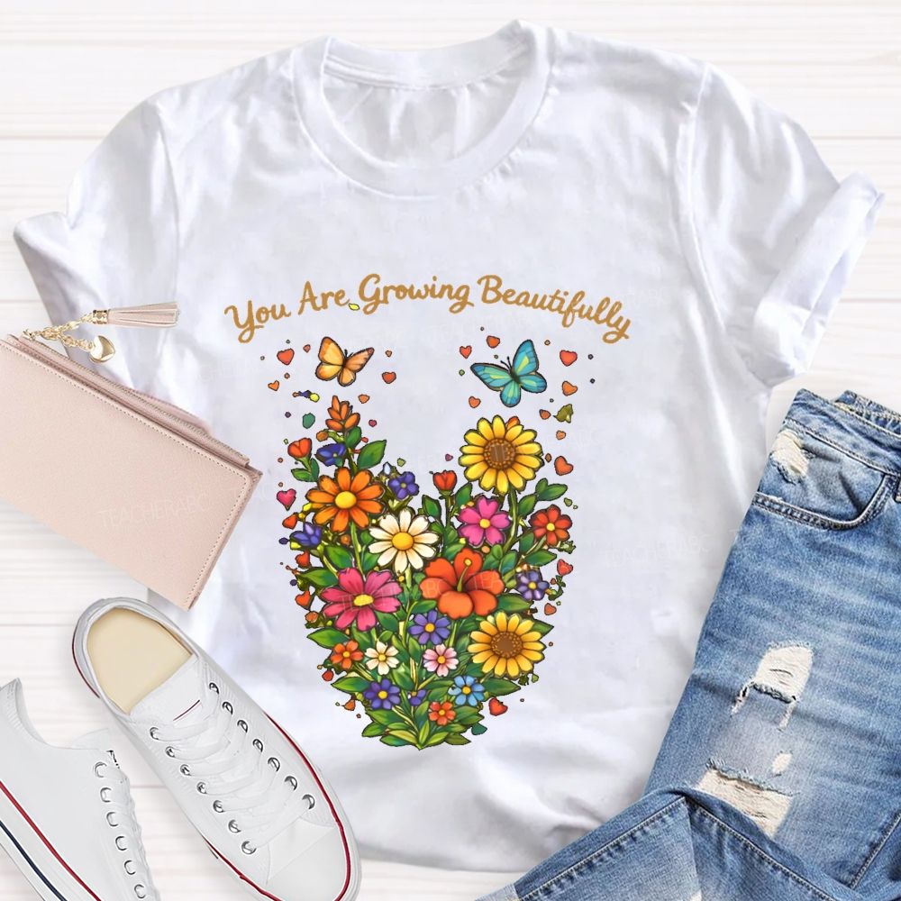 You Are Growing Beautifully  Teacher T-shirt