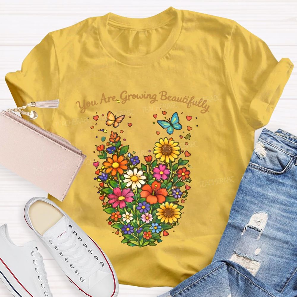 You Are Growing Beautifully  Teacher T-shirt