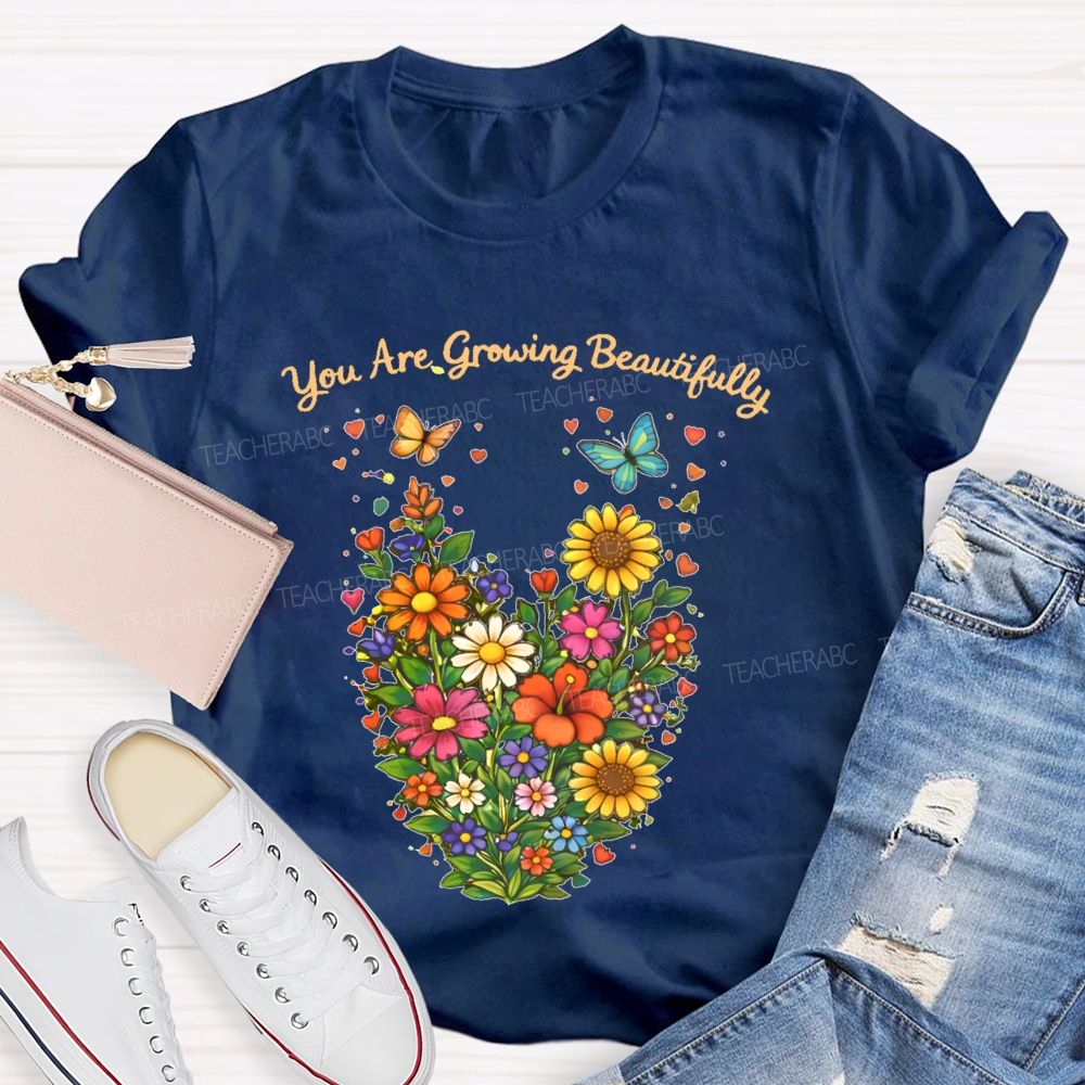 You Are Growing Beautifully  Teacher T-shirt