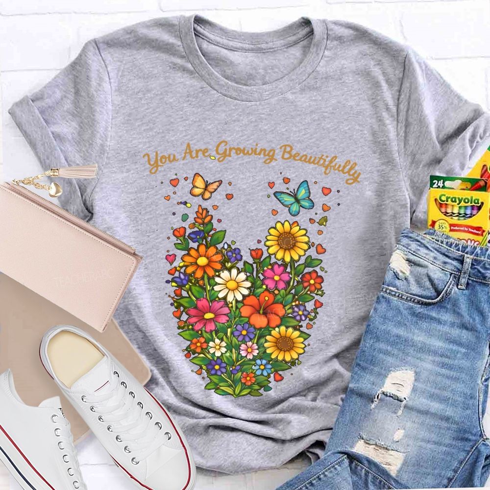 You Are Growing Beautifully  Teacher T-shirt