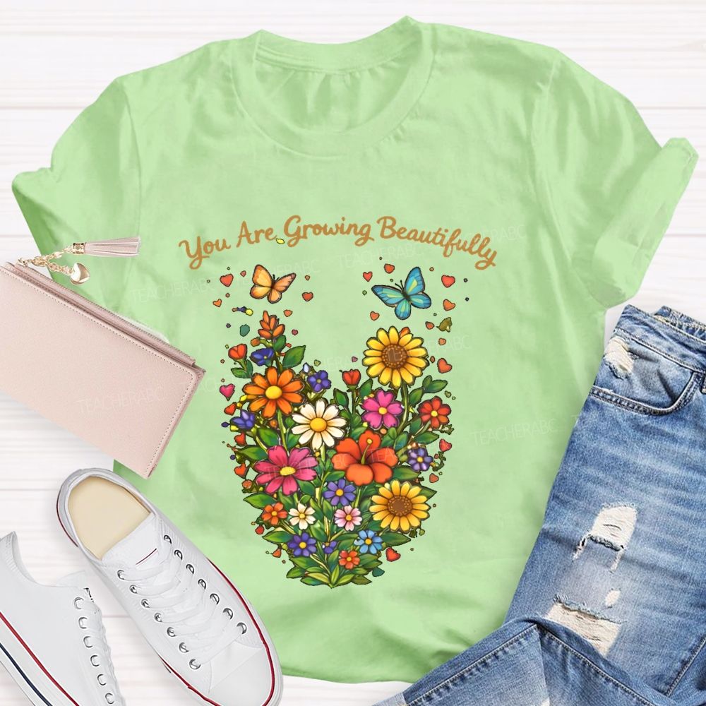 You Are Growing Beautifully  Teacher T-shirt