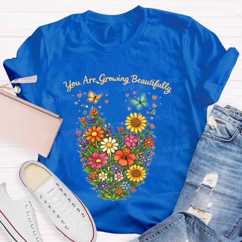 You Are Growing Beautifully  Teacher T-shirt
