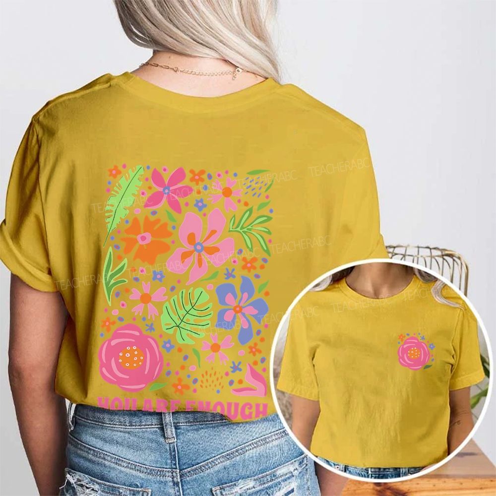 You Are Enough Just As You Are Flower  Double Printed T-shirt