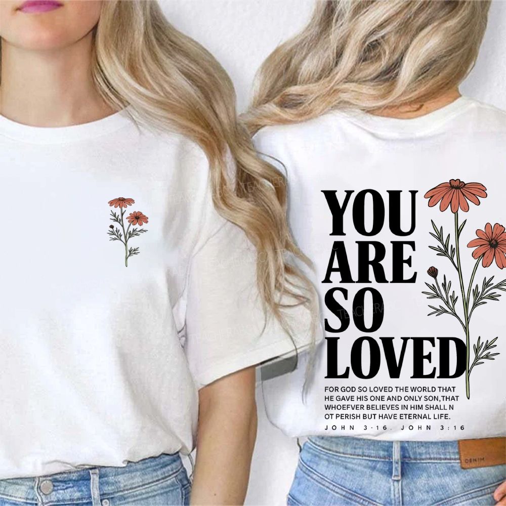 You Are So Loved John 3:16  Double Printed T-shirt