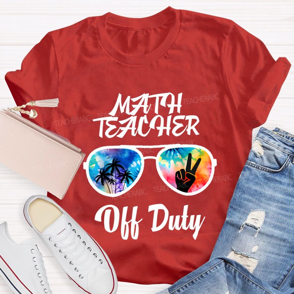 Math Teacher Off Duty Last Day Of School Teacher T-shirt
