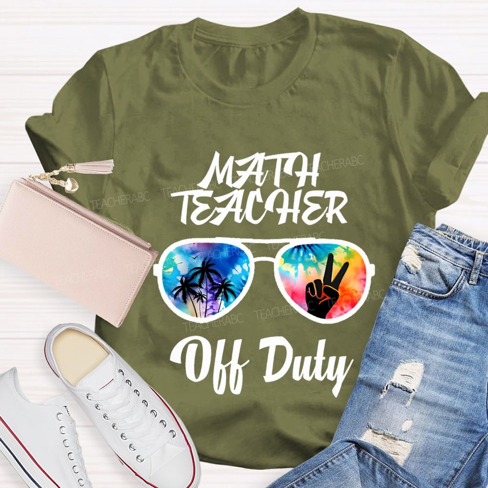 Math Teacher Off Duty Last Day Of School Teacher T-shirt