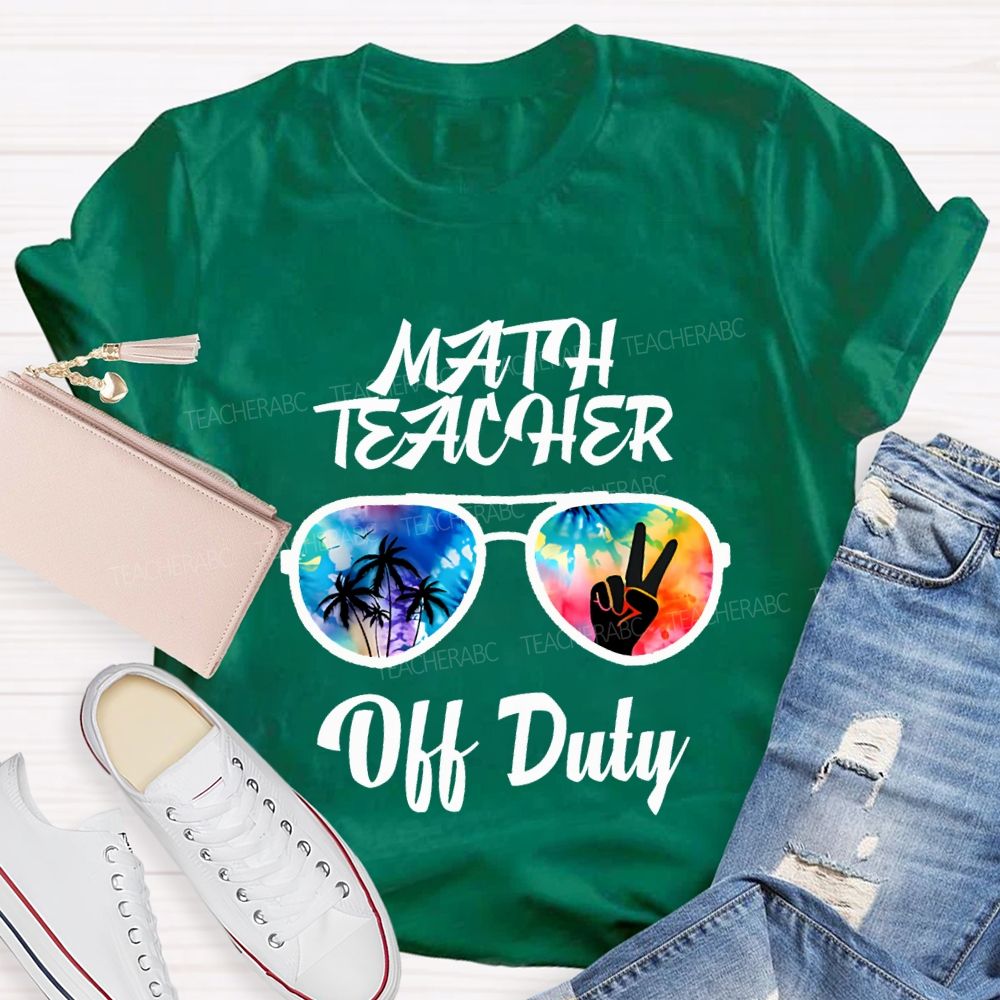 Math Teacher Off Duty Last Day Of School Teacher T-shirt