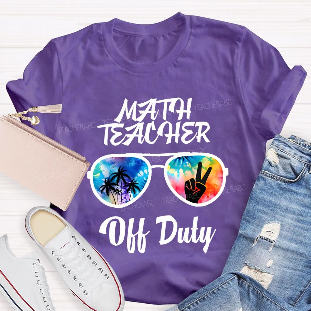 Math Teacher Off Duty Last Day Of School Teacher T-shirt