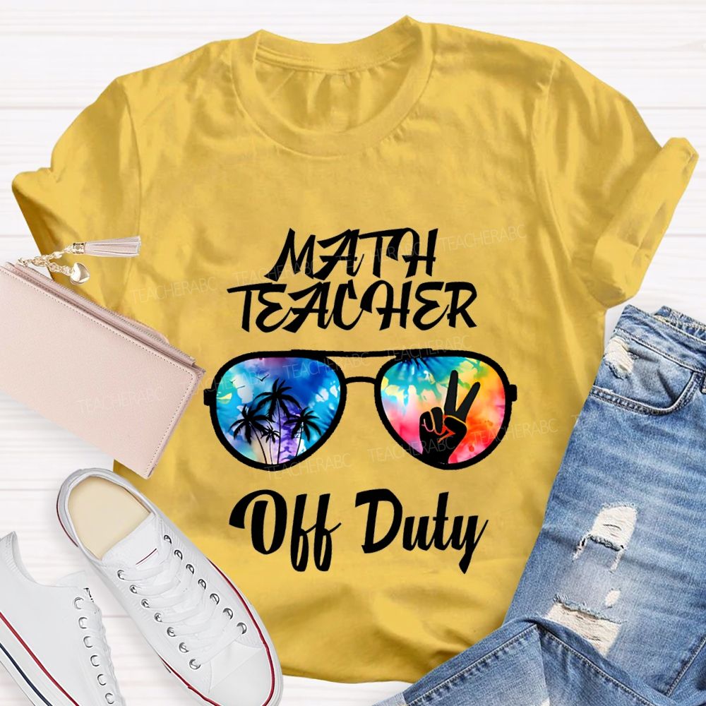 Math Teacher Off Duty Last Day Of School Teacher T-shirt