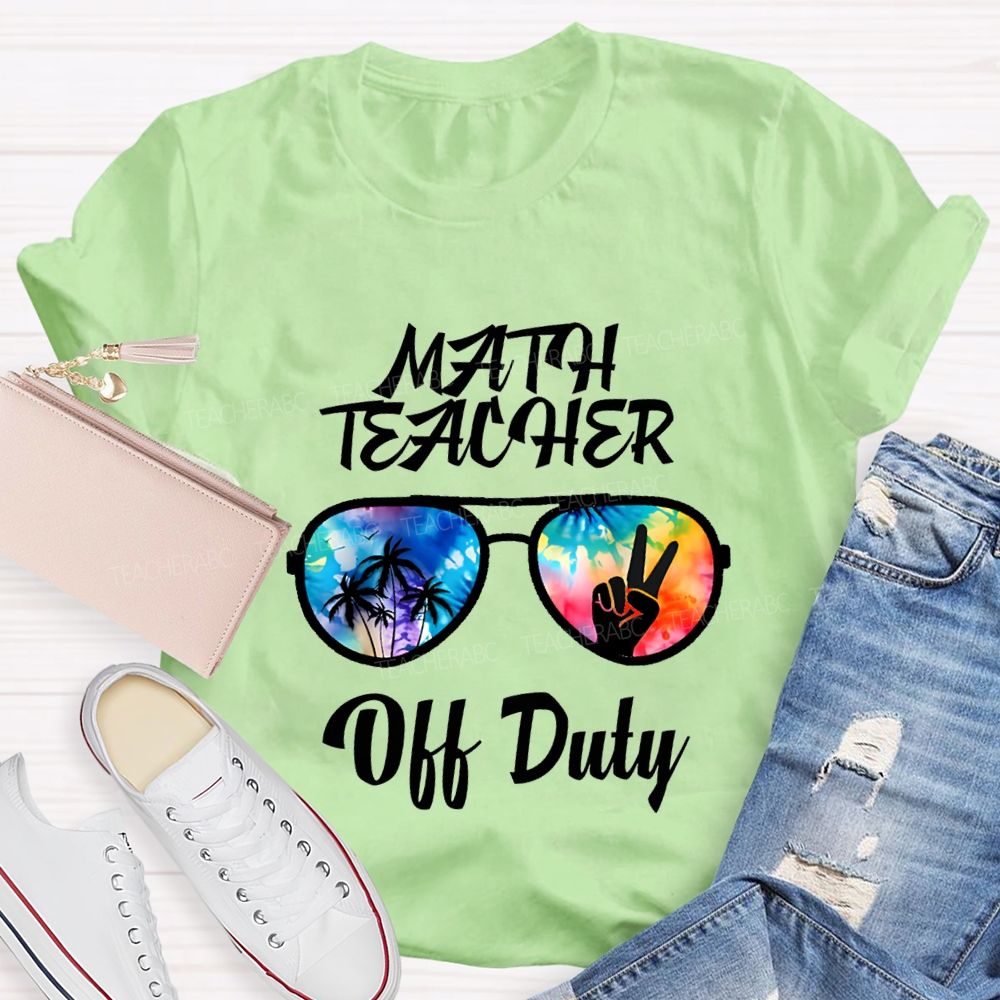Math Teacher Off Duty Last Day Of School Teacher T-shirt