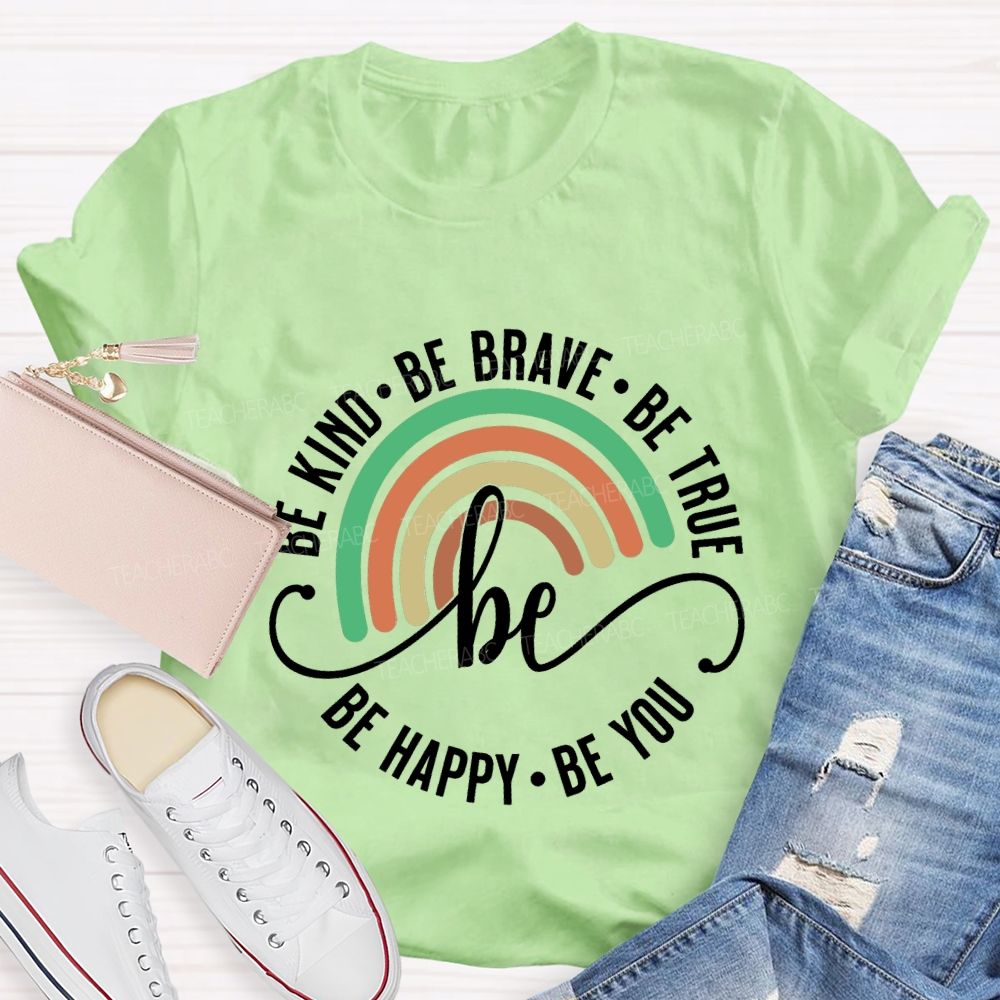 Be Kind Be Brave Be True Be Happy Be You Teacher T-shirt