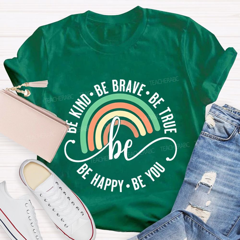 Be Kind Be Brave Be True Be Happy Be You Teacher T-shirt