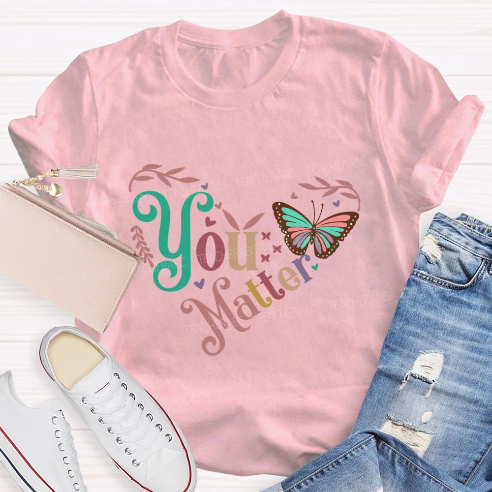 You Matters Butterfly And Heart Print Teacher T-shirt
