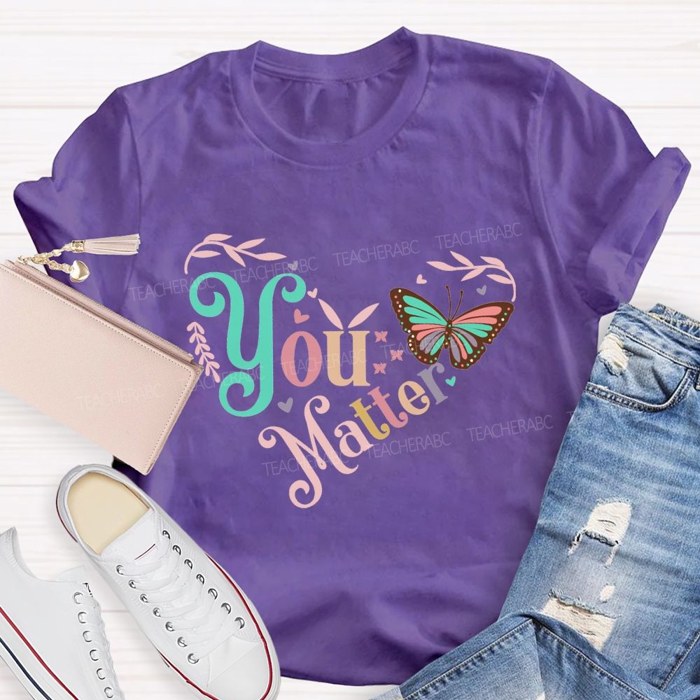 You Matters Butterfly And Heart Print Teacher T-shirt