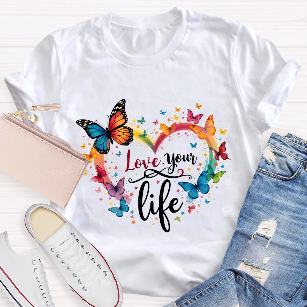 Love Your Life Colorful Butterflies And Hearts Teacher T-shirt