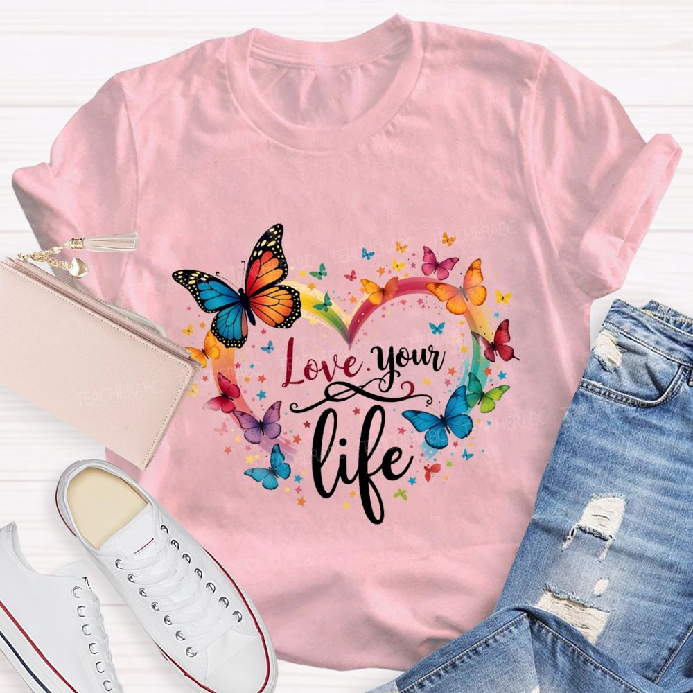 Love Your Life Colorful Butterflies And Hearts Teacher T-shirt