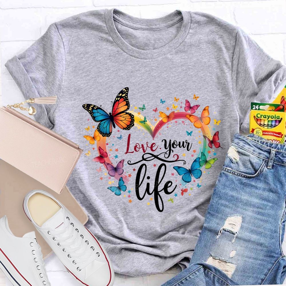 Love Your Life Colorful Butterflies And Hearts Teacher T-shirt