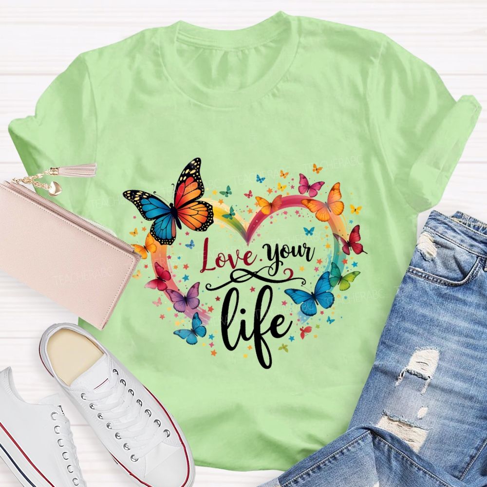 Love Your Life Colorful Butterflies And Hearts Teacher T-shirt