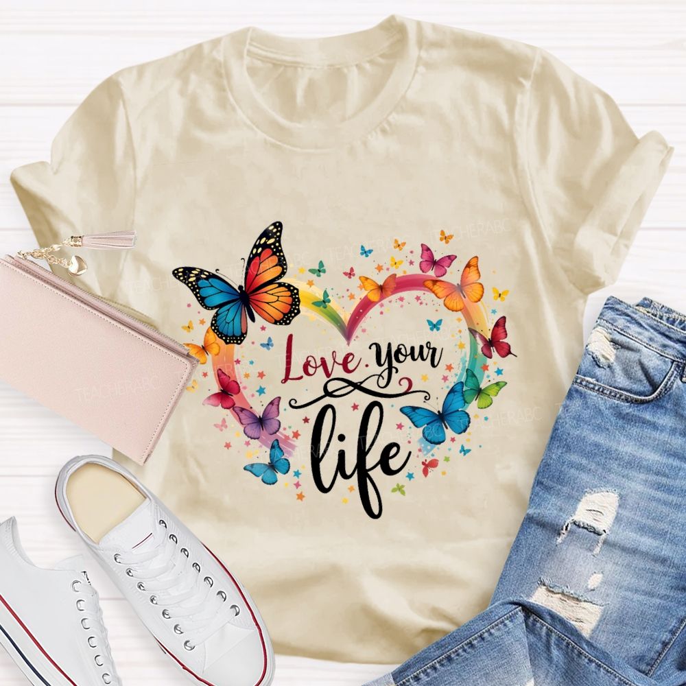 Love Your Life Colorful Butterflies And Hearts Teacher T-shirt