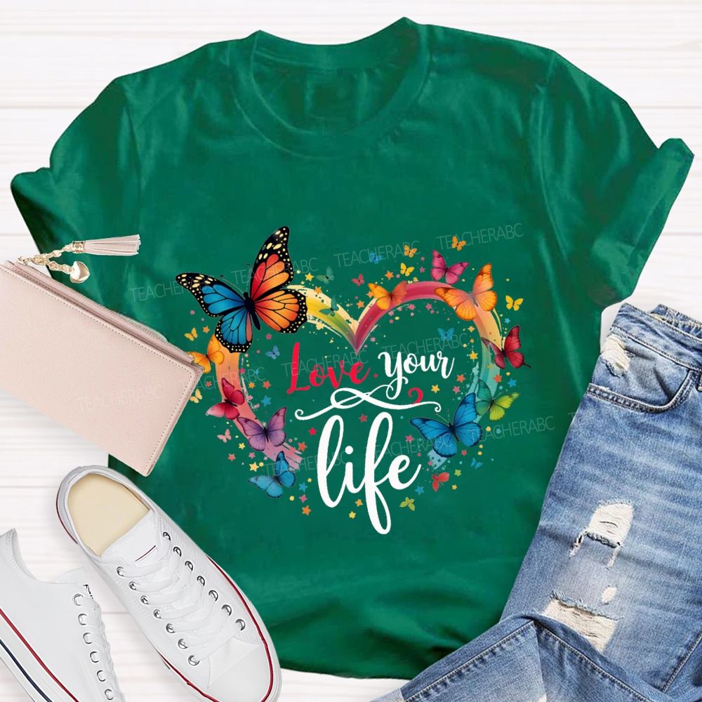 Love Your Life Colorful Butterflies And Hearts Teacher T-shirt