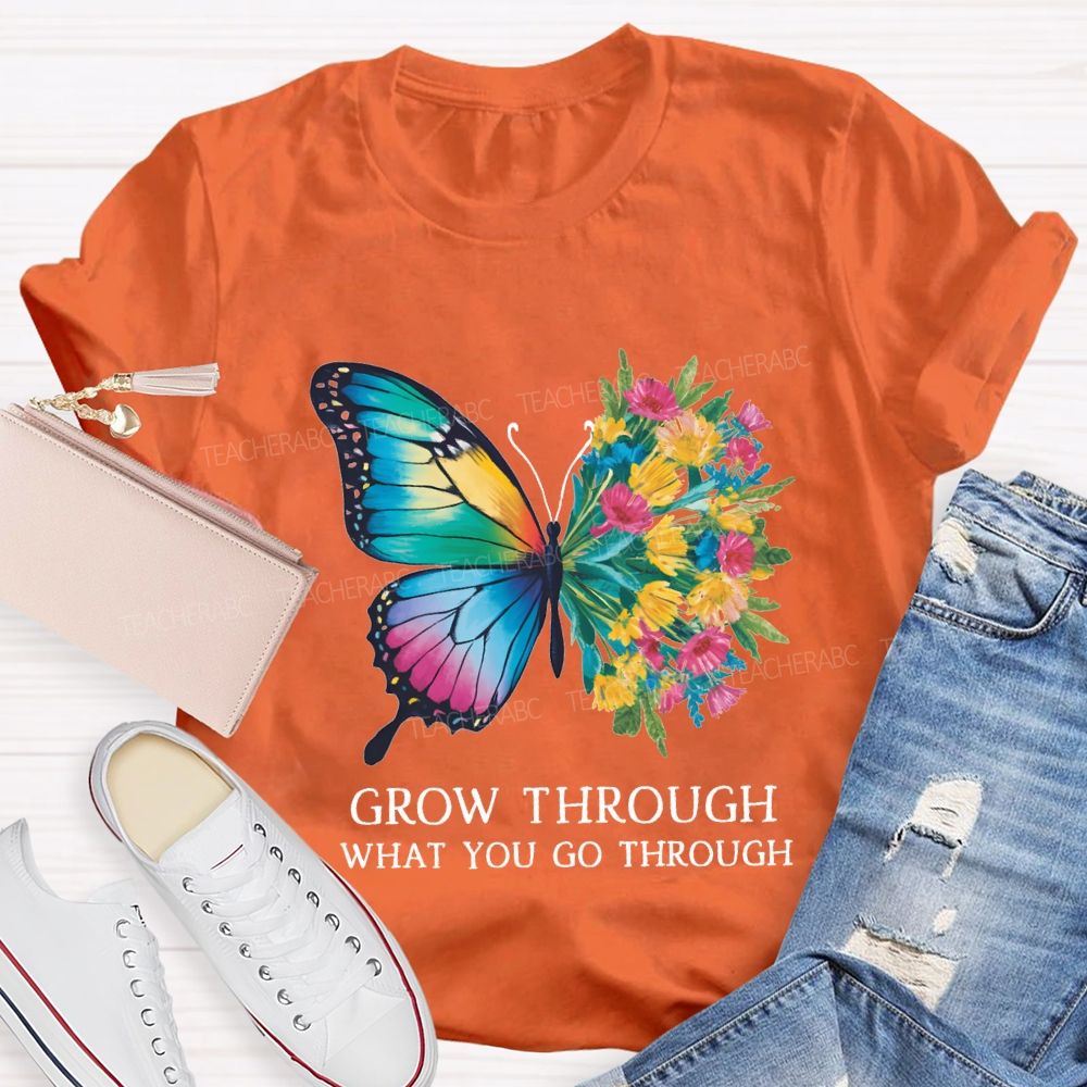 Grow Through What You Do Through Teacher T-shirt