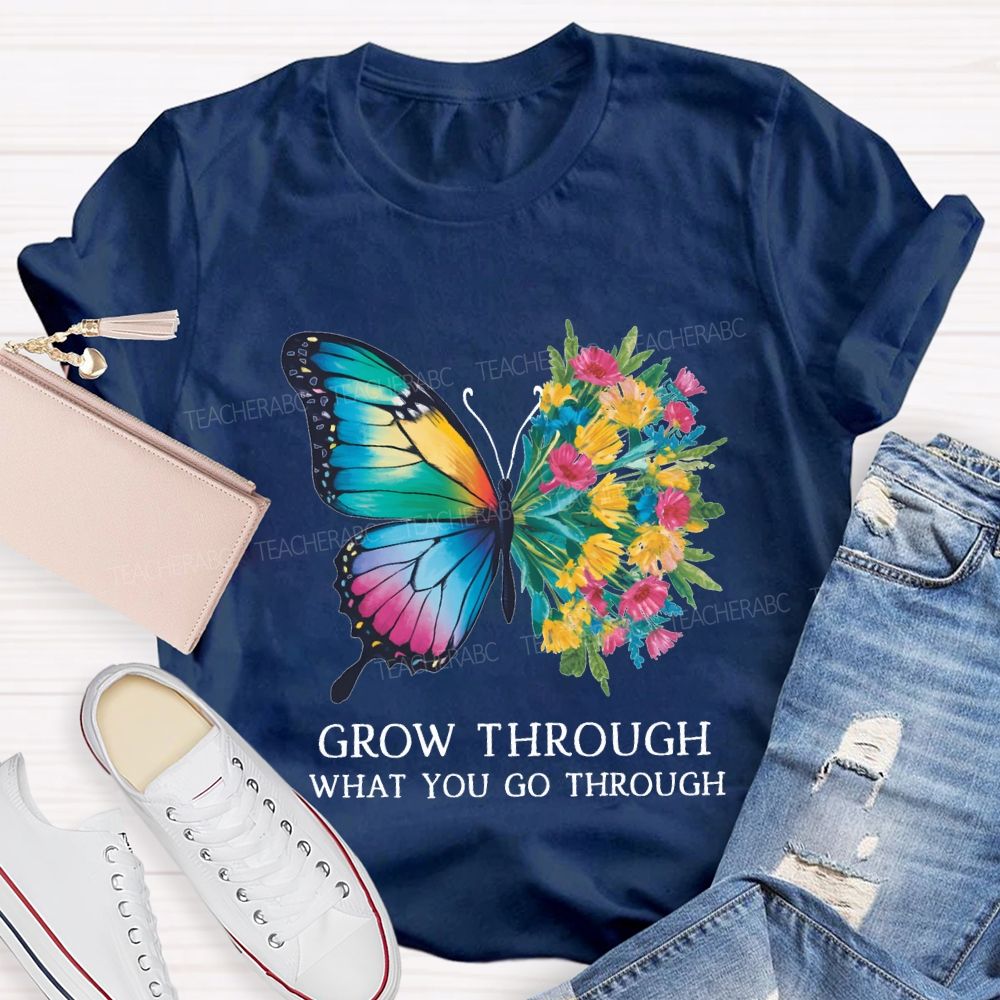 Grow Through What You Do Through Teacher T-shirt