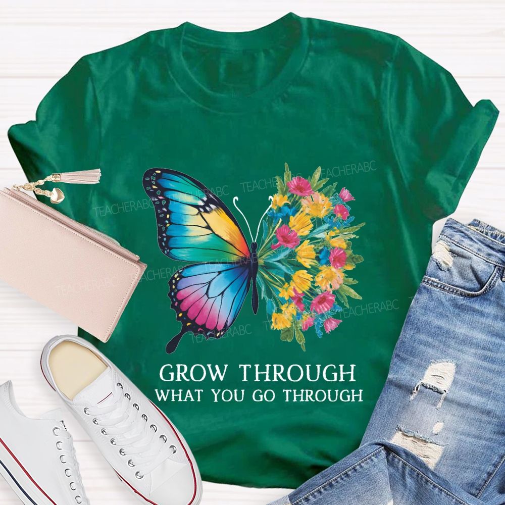 Grow Through What You Do Through Teacher T-shirt
