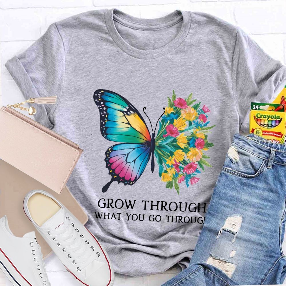 Grow Through What You Do Through Teacher T-shirt