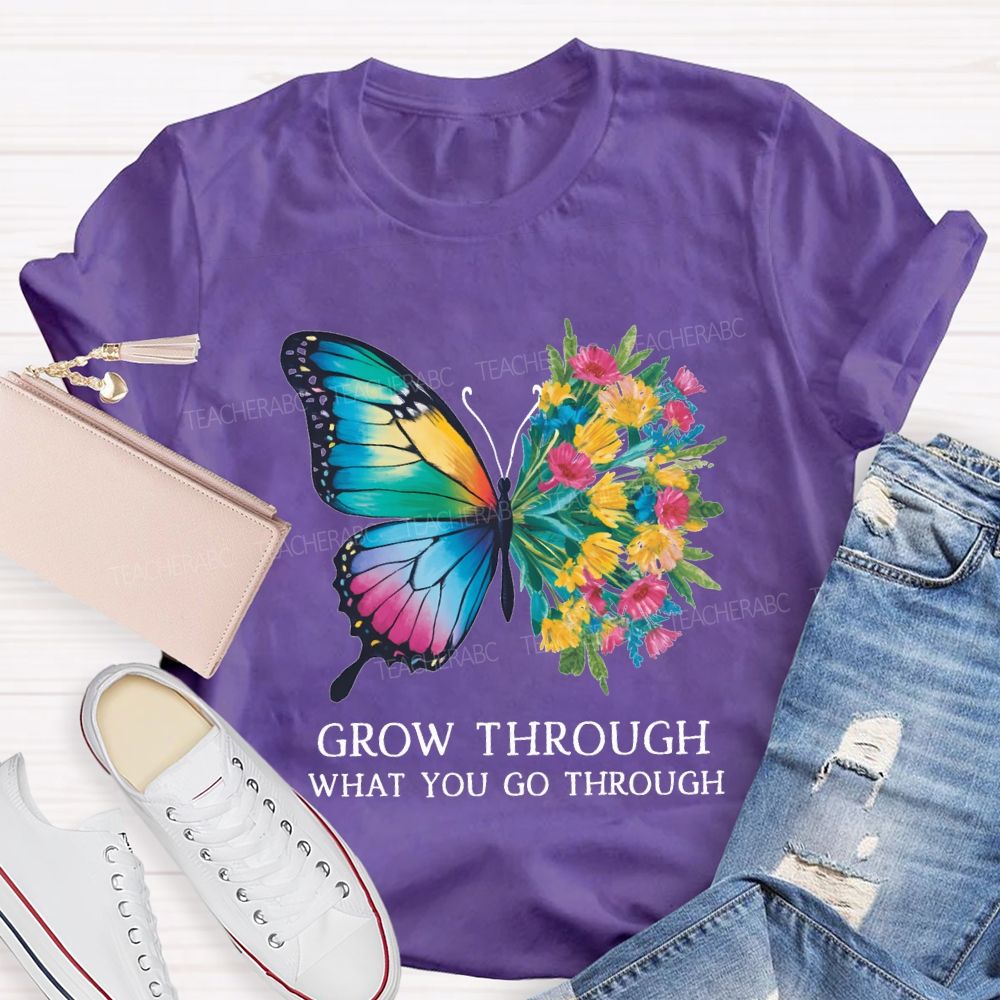 Grow Through What You Do Through Teacher T-shirt