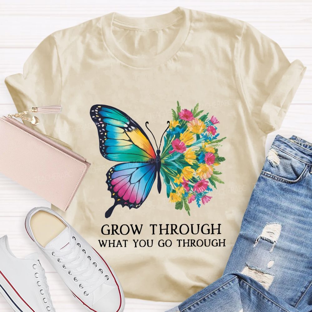 Grow Through What You Do Through Teacher T-shirt