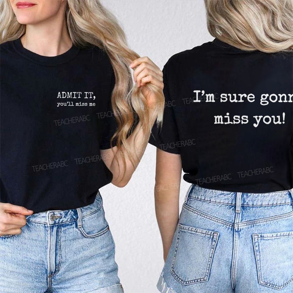 Admit It  You'll Miss Me I'm Sure Gonna Miss You  Double Printed T-shirt