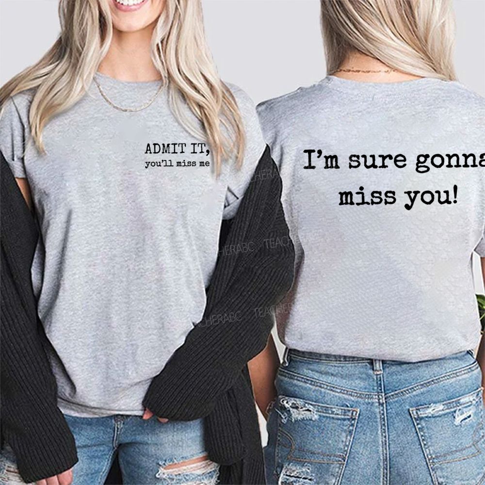 Admit It  You'll Miss Me I'm Sure Gonna Miss You  Double Printed T-shirt