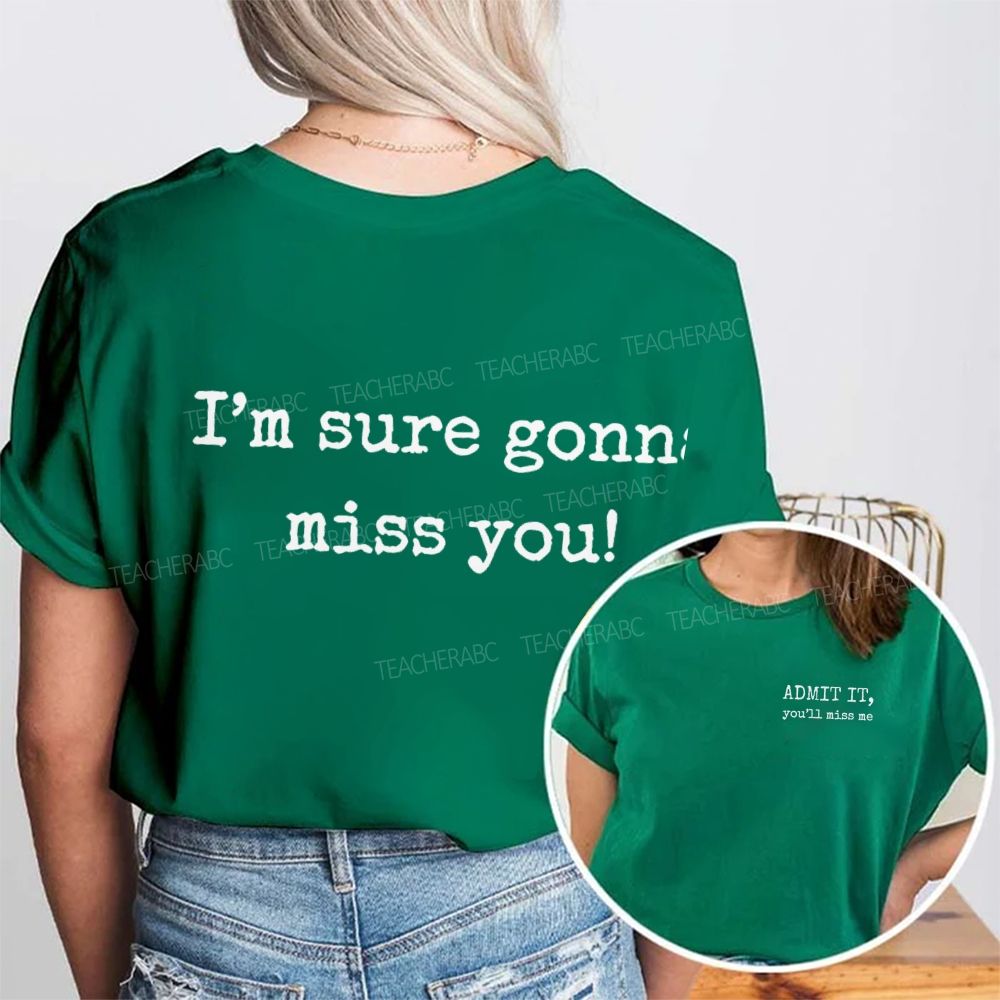 Admit It  You'll Miss Me I'm Sure Gonna Miss You  Double Printed T-shirt